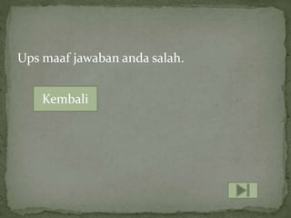 Ups maaf jawaban anda salah.
Kembali
 