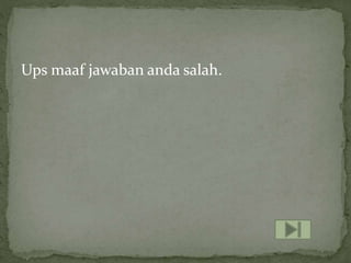 Ups maaf jawaban anda salah.
 