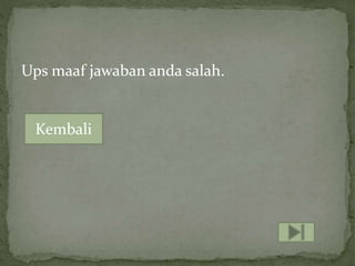 Ups maaf jawaban anda salah.
Kembali
 