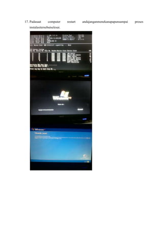 17. Padasaat     computer      restart   andajanganmenekanapapunsampai   proses
   instalasitersebutselesai.
 
