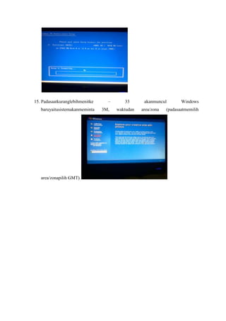 15. Padasaatkuranglebihmenitke     –      33       akanmuncul        Windows
   baruyaitusistemakanmeminta    3M,   waktudan   area/zona   (padasaatmemilih




   area/zonapilih GMT).
 