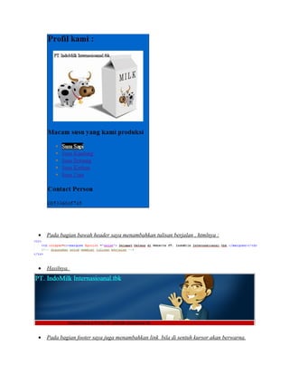 • Pada bagian bawah header saya menambahkan tulisan berjalan , htmlnya :
• Hasilnya.
• Pada bagian footer saya juga menambahkan link bila di sentuh kursor akan berwarna.
 