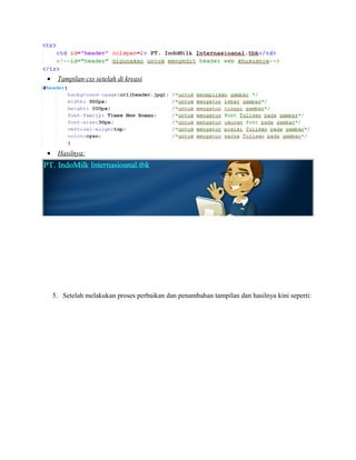 • Tampilan css setelah di kreasi
• Hasilnya:
5. Setelah melakukan proses perbaikan dan penambahan tampilan dan hasilnya kini seperti:
 