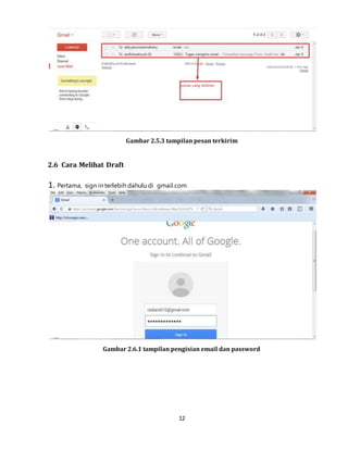 12
Gambar 2.5.3 tampilan pesan terkirim
2.6 Cara Melihat Draft
1. Pertama, sign in terlebih dahulu di gmail.com
Gambar 2.6.1 tampilan pengisian email dan password
 