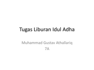 Tugas Liburan Idul Adha

Muhammad Gustav Athallariq
          7A
 
