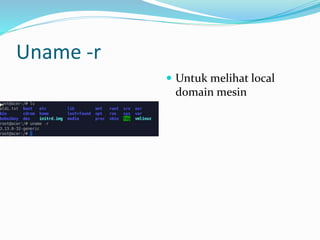 Uname -r
 Untuk melihat local
domain mesin
 
