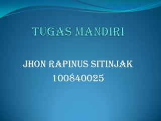Jhon Rapinus Sitinjak
100840025

 