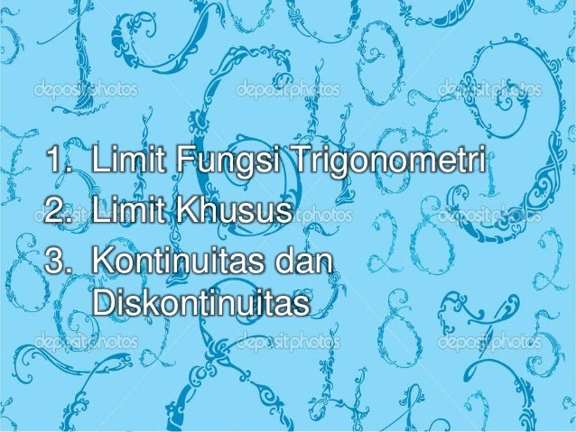 LIMIT FUNGSI TRIGONOMETRI,LIMIT KHUSUS,DISKONTINUITAS DAN