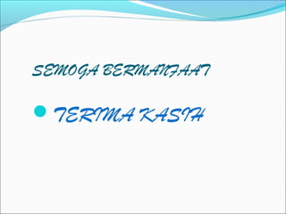 SEMOGA BERMANFAAT

TERIMA KASIH

 