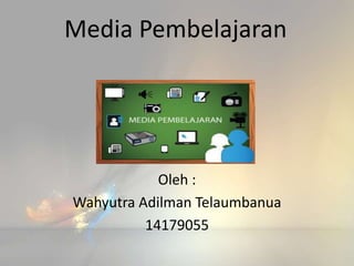 Media Pembelajaran
Oleh :
Wahyutra Adilman Telaumbanua
14179055
 