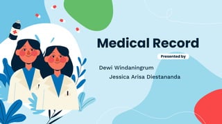 Medical Record
Dewi Windaningrum
Presented by
Jessica Arisa Diestananda
 