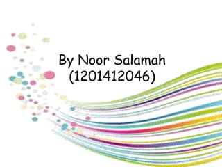 By Noor Salamah
(1201412046)
 
