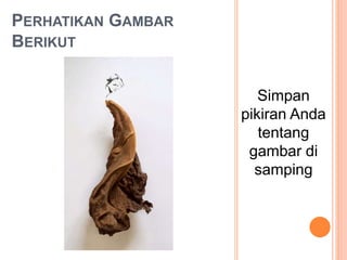 PERHATIKAN GAMBAR
BERIKUT
Simpan
pikiran Anda
tentang
gambar di
samping
 
