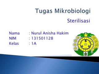 Sterilisasi 
Nama : Nurul Anisha Hakim 
NIM : 131501128 
Kelas : 1A 
 