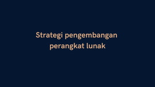 Strategi pengembangan
perangkat lunak
 