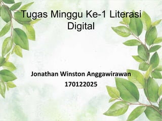 Tugas Minggu Ke-1 Literasi
Digital
Jonathan Winston Anggawirawan
170122025
 