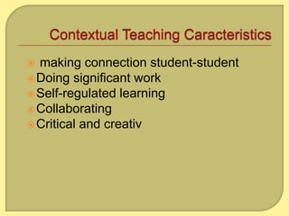  making connection student-student
Doing significant work
Self-regulated learning
Collaborating
Critical and creativ
 