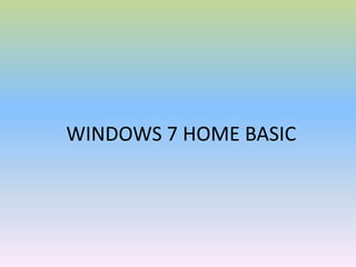 WINDOWS 7 HOME BASIC

 