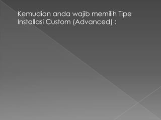 Kemudian anda wajib memilih Tipe
Installasi Custom (Advanced) :
 