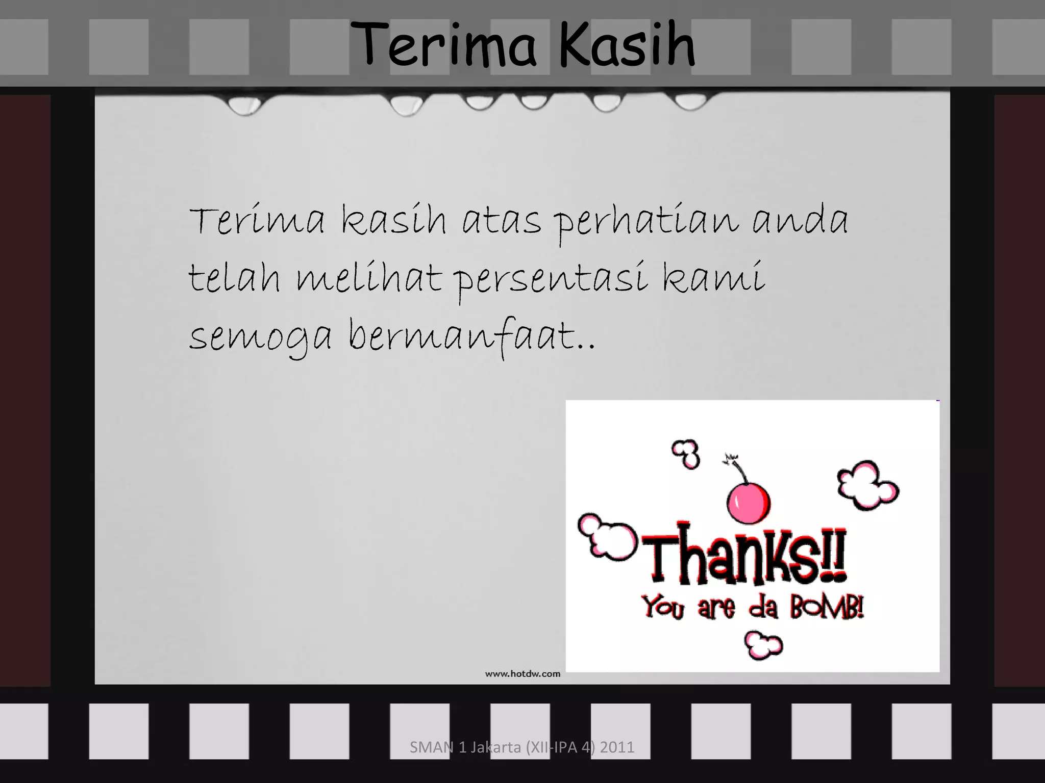 Terima kasih atas perhatian anda telah melihat persentasi kami semoga bermanfaat.. Terima Kasih 