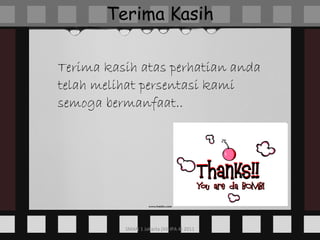 Terima kasih atas perhatian anda telah melihat persentasi kami semoga bermanfaat.. Terima Kasih 
