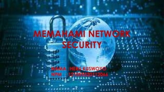 MEMAHAMI NETWORK
SECURITY
NAMA :HERU KUSWOYO
NPM : 121055520112066
 