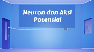 Neuron dan Aksi
Potensial
 