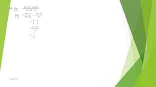 34. lim
𝑥→0
=
sin 7𝑥 −tan 5𝑥
tan 4𝑥 −3𝑥
lim
𝑥→0
=
sin 7𝑥
tan 4𝑥
−
tan 5𝑥
3𝑥
=
7
4
-
5
3
=
21−20
12
=
1
12
alewoh.com
 