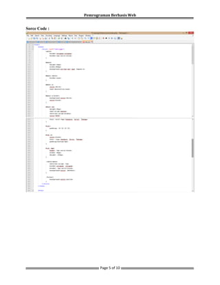Pemrograman Berbasis Web
Page 5 of 10
Sorce Code :
 