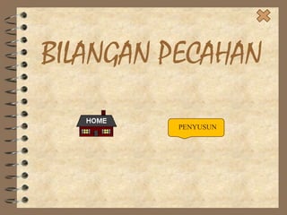 BILANGAN PECAHAN
PENYUSUN

 