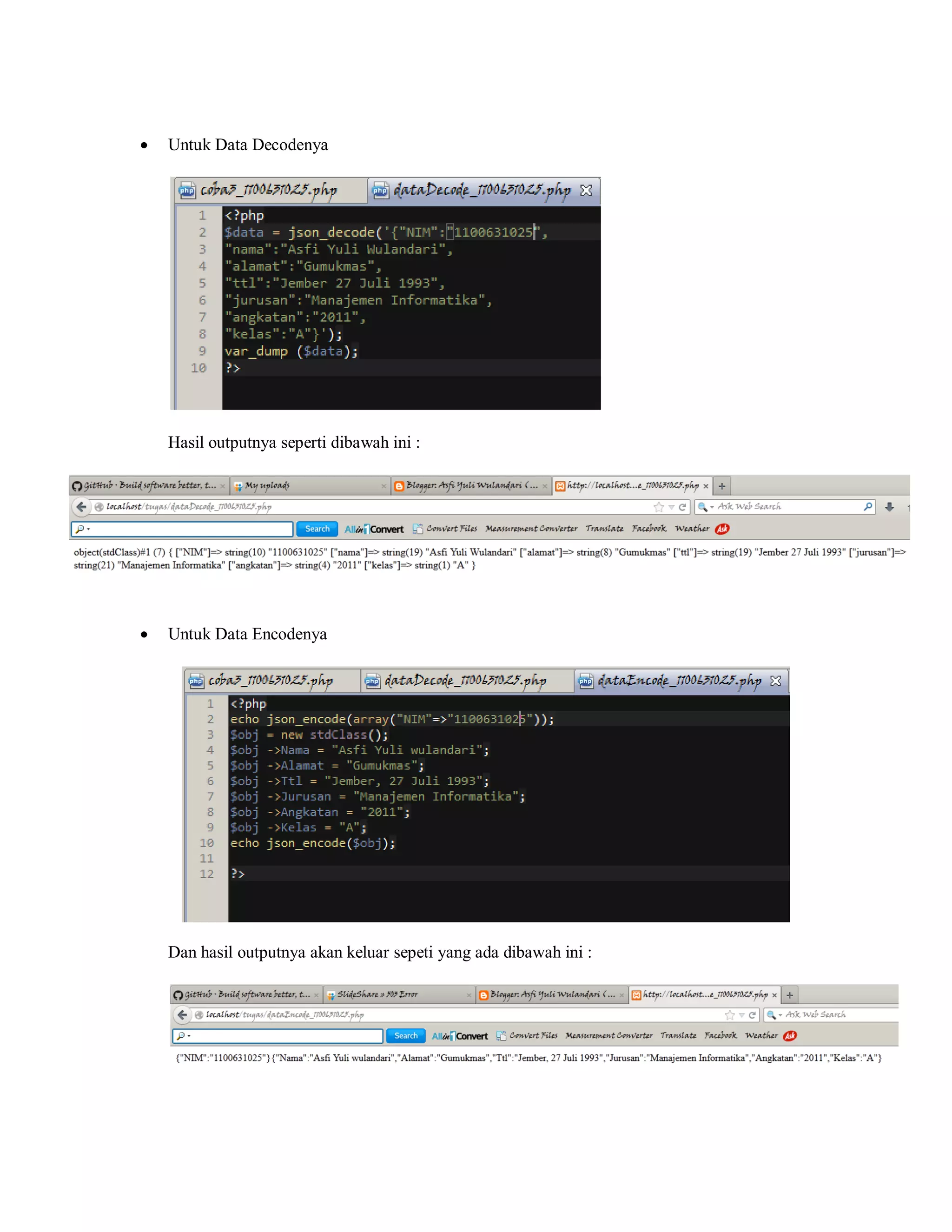 

Untuk Data Decodenya

Hasil outputnya seperti dibawah ini :



Untuk Data Encodenya

Dan hasil outputnya akan keluar sepeti yang ada dibawah ini :

 