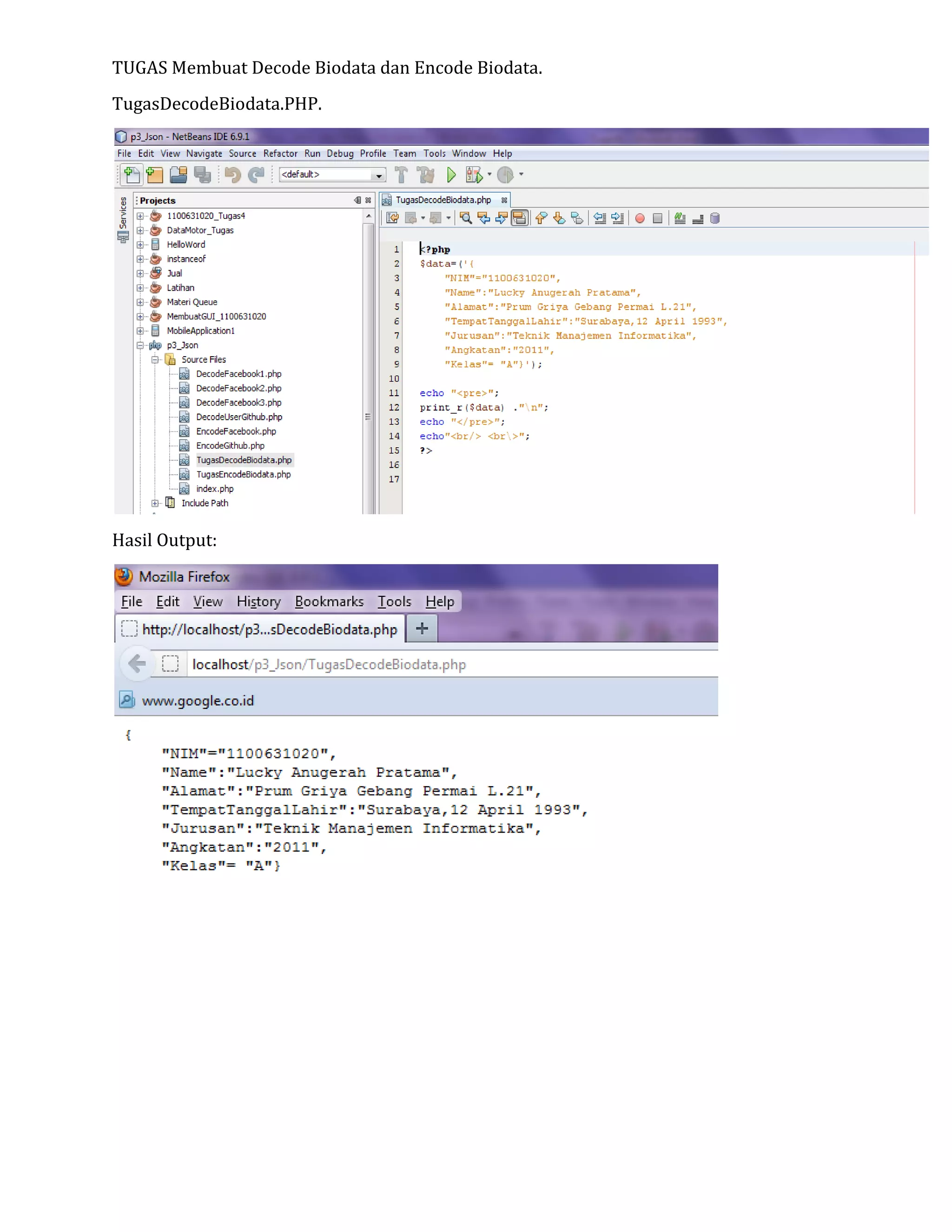 TUGAS Membuat Decode Biodata dan Encode Biodata.
TugasDecodeBiodata.PHP.

Hasil Output:

 