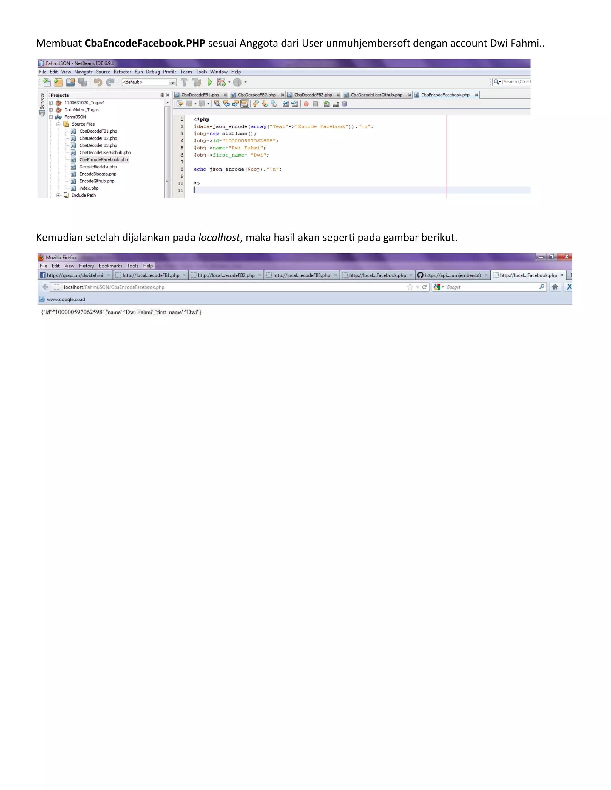 Membuat CbaEncodeFacebook.PHP sesuai Anggota dari User unmuhjembersoft dengan account Dwi Fahmi..

Kemudian setelah dijalankan pada localhost, maka hasil akan seperti pada gambar berikut.

 