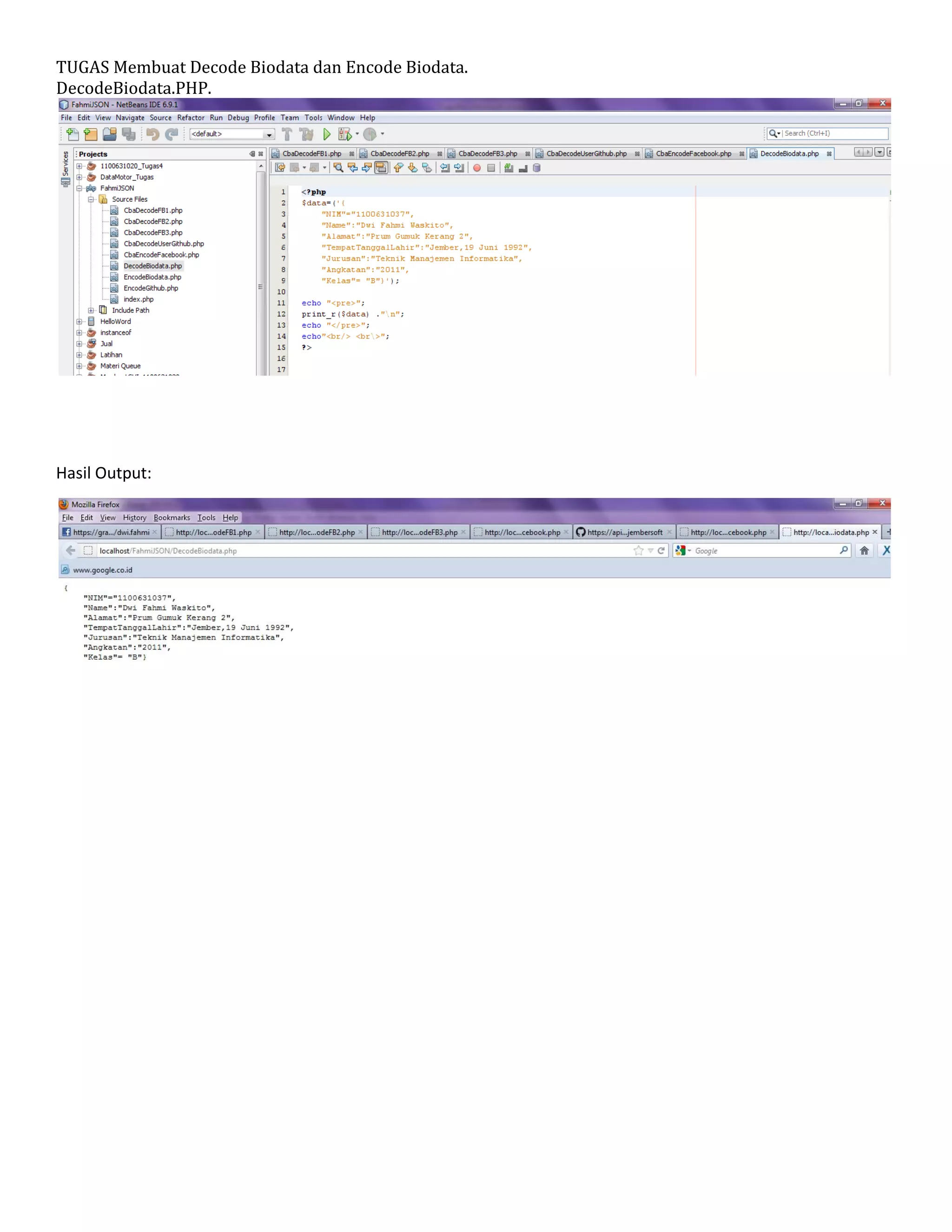 TUGAS Membuat Decode Biodata dan Encode Biodata.
DecodeBiodata.PHP.

Hasil Output:

 
