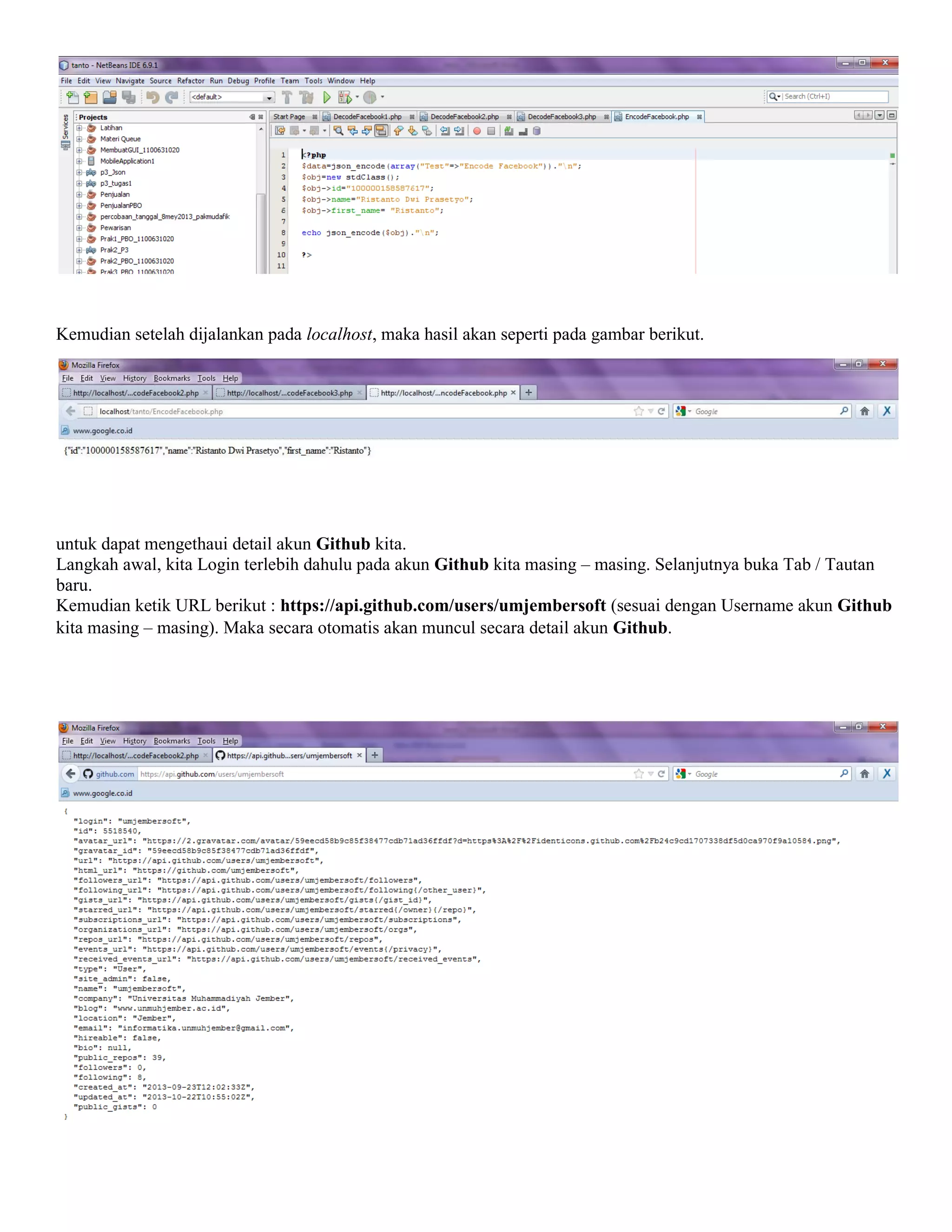 Kemudian setelah dijalankan pada localhost, maka hasil akan seperti pada gambar berikut.

untuk dapat mengethaui detail akun Github kita.
Langkah awal, kita Login terlebih dahulu pada akun Github kita masing – masing. Selanjutnya buka Tab / Tautan
baru.
Kemudian ketik URL berikut : https://api.github.com/users/umjembersoft (sesuai dengan Username akun Github
kita masing – masing). Maka secara otomatis akan muncul secara detail akun Github.

 