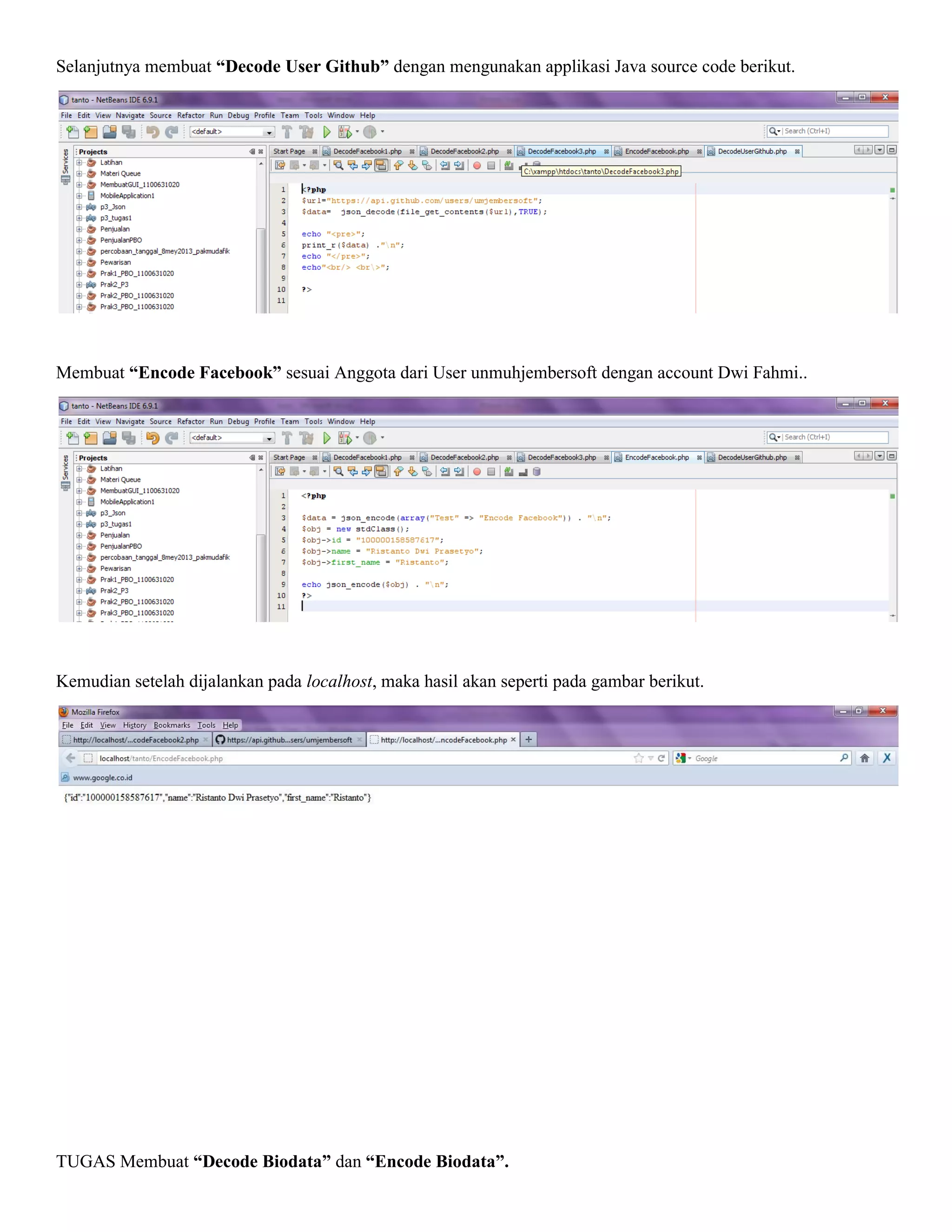 Selanjutnya membuat “Decode User Github” dengan mengunakan applikasi Java source code berikut.

Membuat “Encode Facebook” sesuai Anggota dari User unmuhjembersoft dengan account Dwi Fahmi..

Kemudian setelah dijalankan pada localhost, maka hasil akan seperti pada gambar berikut.

TUGAS Membuat “Decode Biodata” dan “Encode Biodata”.

 