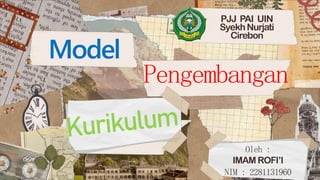 Pengembangan
Model
PJJ PAI UIN
SyekhNurjati
Cirebon
Oleh :
IMAM ROFI’I
NIM : 2281131960
 