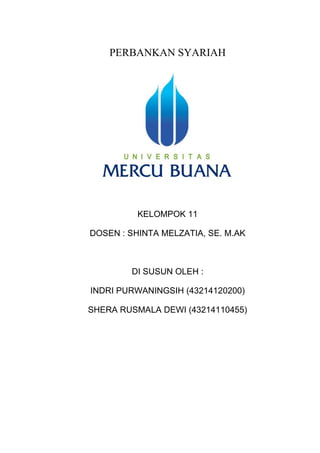 PERBANKAN SYARIAH
KELOMPOK 11
DOSEN : SHINTA MELZATIA, SE. M.AK
DI SUSUN OLEH :
INDRI PURWANINGSIH (43214120200)
SHERA RUSMALA DEWI (43214110455)
 