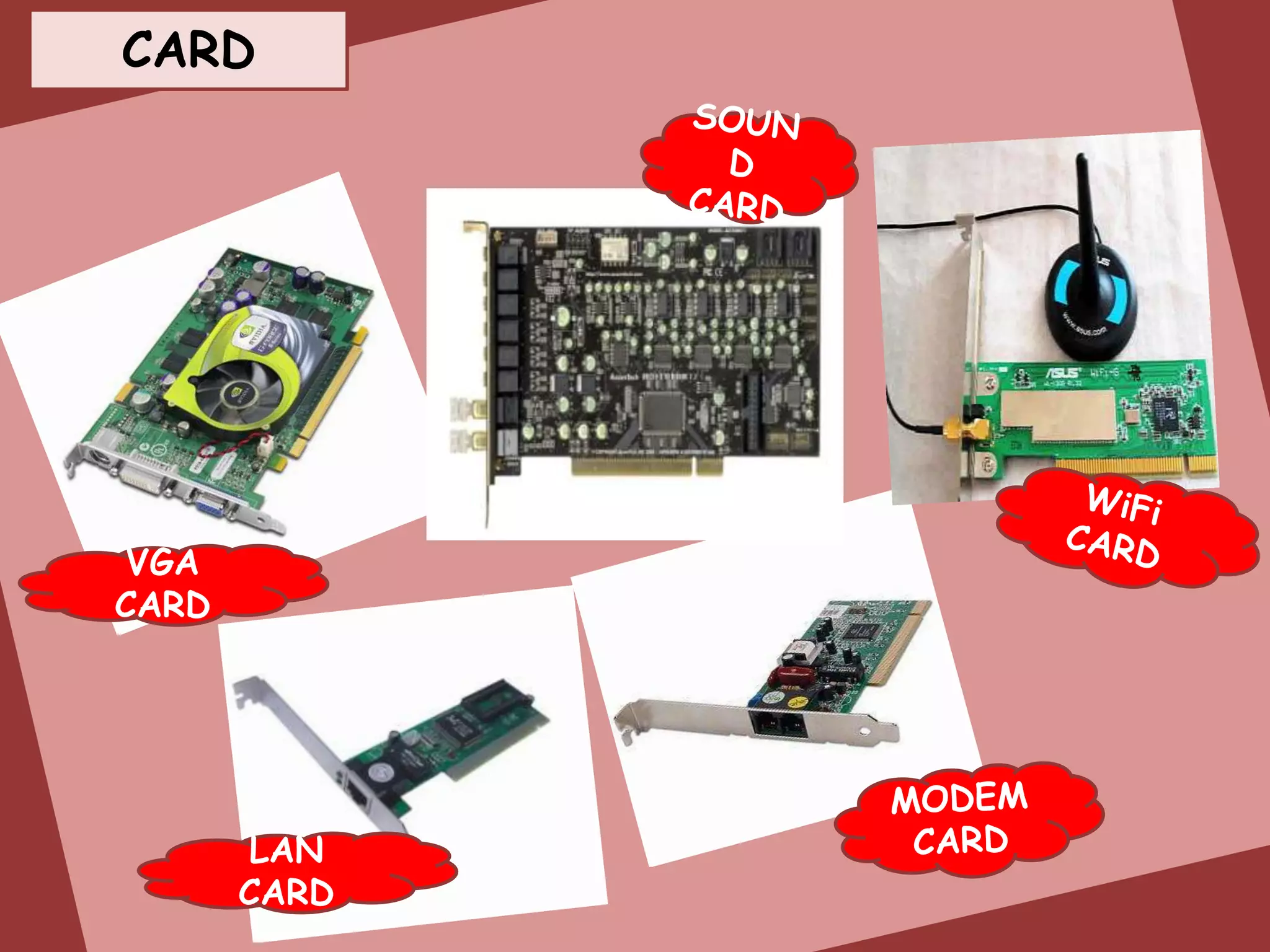 CARD




 VGA
CARD




        LAN
       CARD
 