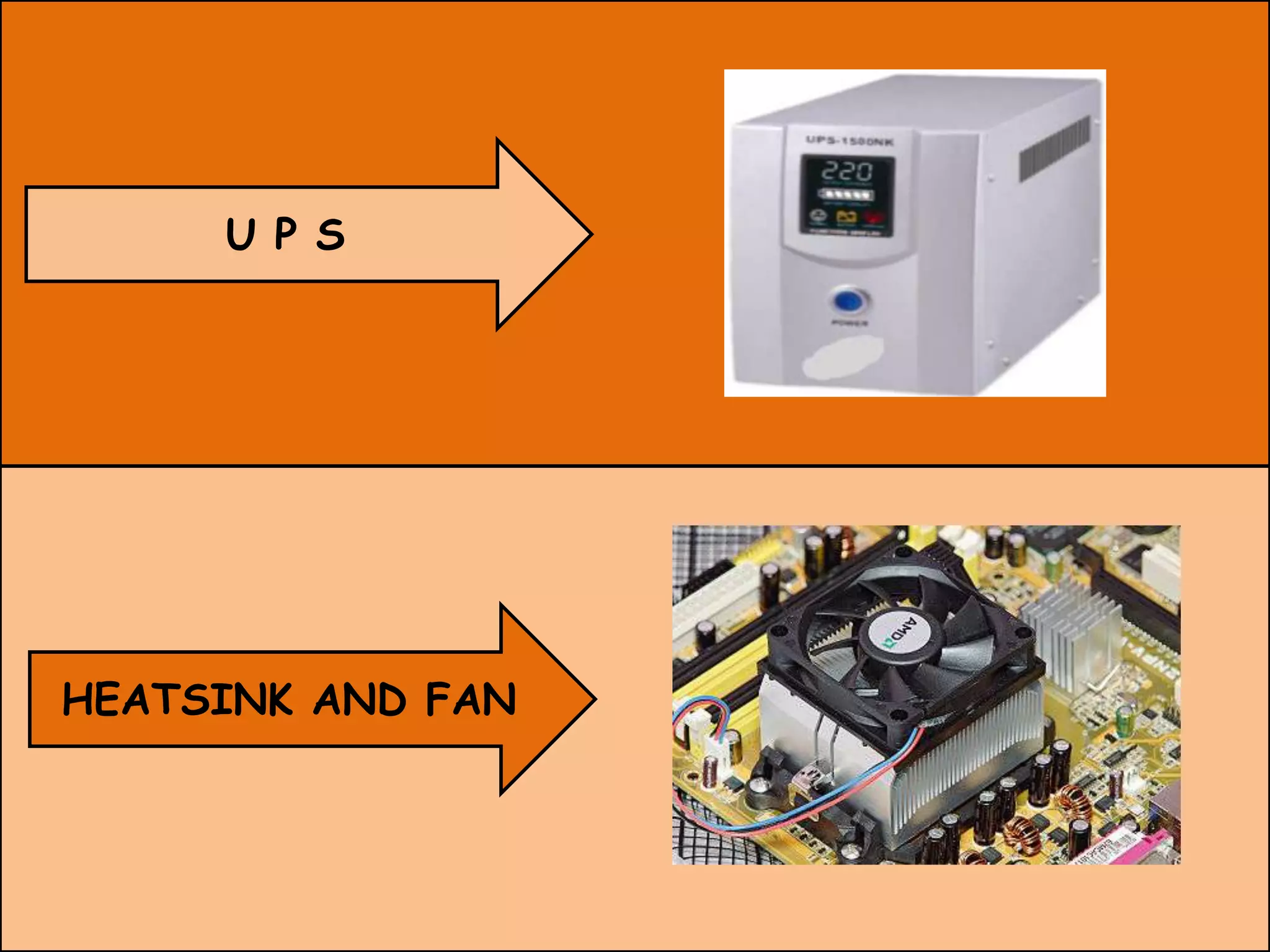 U P S




HEATSINK AND FAN
 