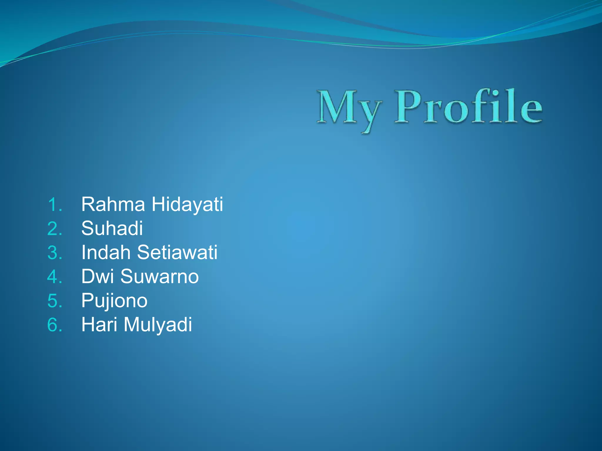 1. Rahma Hidayati 
2. Suhadi 
3. Indah Setiawati 
4. Dwi Suwarno 
5. Pujiono 
6. Hari Mulyadi 
 