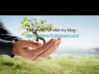 Thank you for visit my blog :http://greener8.blogspot.com