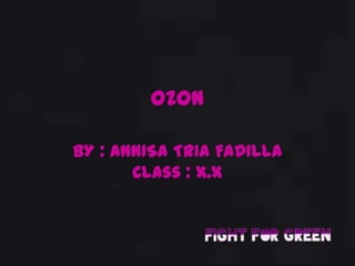 OZON

BY : ANNISA TRIA FADILLA
       Class : X.X
 