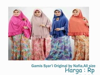 Gamis Syar’i Original by Nafia,All size
Harga : Rp
 