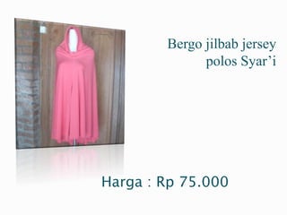 Bergo jilbab jersey
polos Syar’i
Harga : Rp 75.000
 