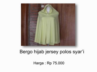 Bergo hijab jersey polos syar’i
Harga : Rp 75.000
 