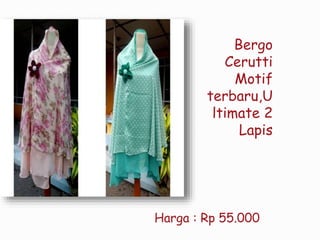 Bergo
Cerutti
Motif
terbaru,U
ltimate 2
Lapis
Harga : Rp 55.000
 