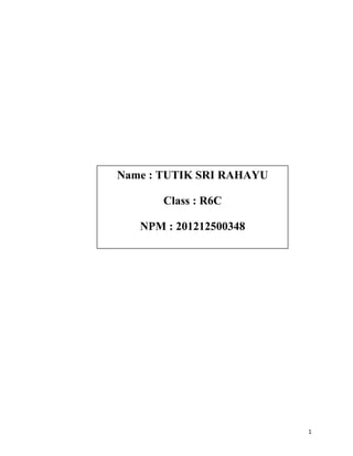 1
Name : TUTIK SRI RAHAYU
Class : R6C
NPM : 201212500348
 