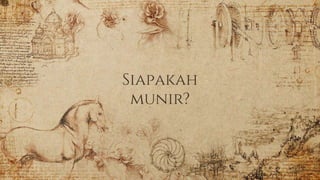 Siapakah
munir?
 