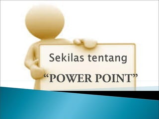 “POWER POINT”
 